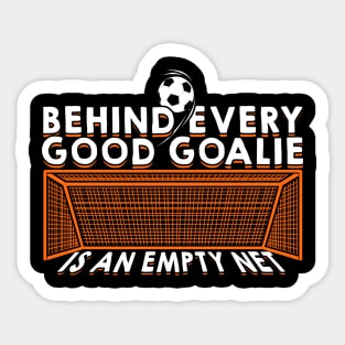 Behind Every Good Goalie Is An Empty Net Sticker